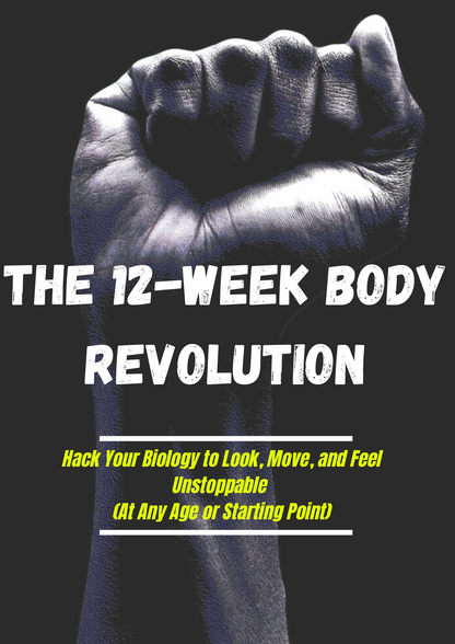The 12-Week Body Revolution : Hack Your Biology to Look, Move, and Feel Unstoppable (At Any Age or Starting Point)